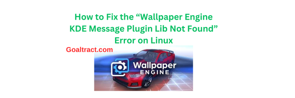 How to Fix the “Wallpaper Engine KDE Message Plugin Lib Not Found” Error on Linux: A Complete Guide